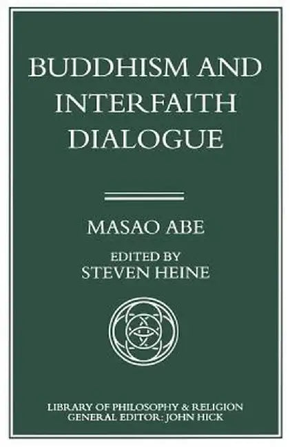 Buddhism and Interfaith Dialogue: Part One of a Two-Volume Sequel to Zen and Western Thought by Masao Abe