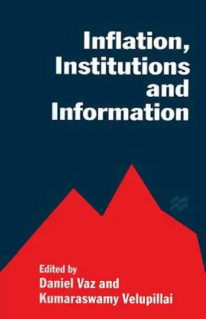 Inflation, Institutions and Information: Essays in Honour of Axel Leijonhufvud by Daniel Vaz
