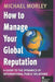 How to Manage Your Global Reputation: A Guide to the Dynamics of International Public Relations by Michael Morley