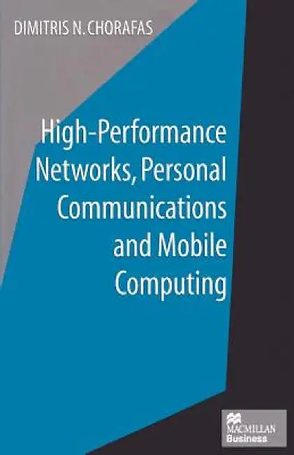 High-Performance Networks, Personal Communications and Mobile Computing by Dimitris N. Chorafas