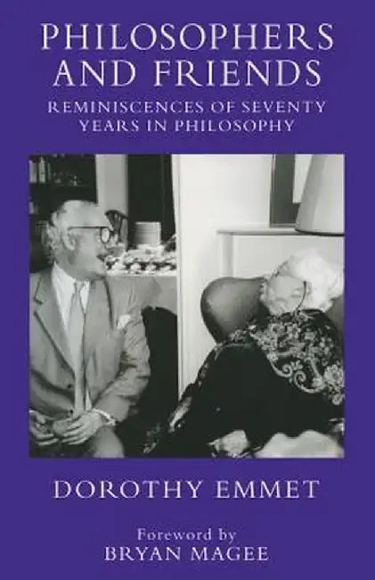 Philosophers and Friends: Reminiscences of Seventy Years in Philosophy by Dorothy Emmet