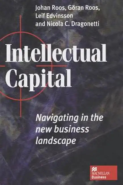 Intellectual Capital: Navigating the New Business Landscape by Johan Roos