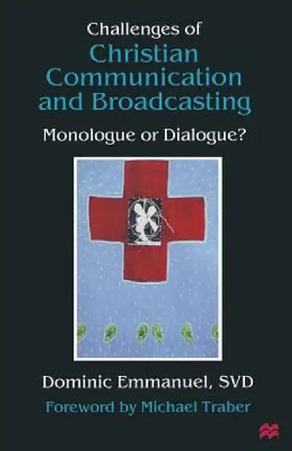 Challenges of Christian Communication and Broadcasting: Monologue or Dialogue? by Dominic Emmanuel