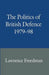 The Politics of British Defence 1979-98 by Lawrence Freedman
