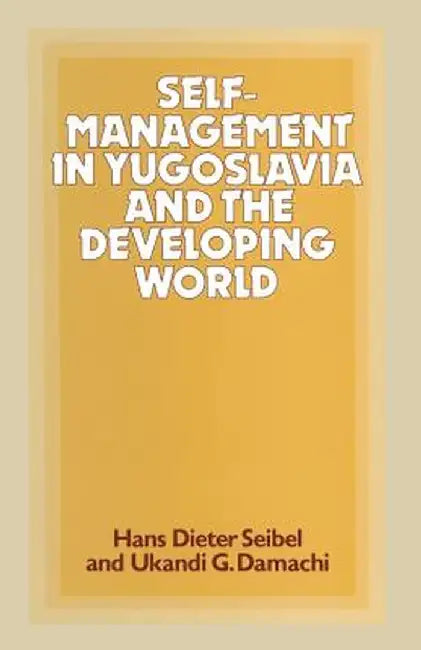 Self-Management in Yugoslavia and the Developing World by Ukandi G. Damachi