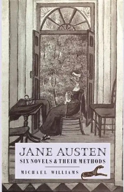 Jane Austen: Six Novels and Their Methods by Michael Williams