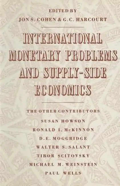 International Monetary Problems and Supply-Side Economics: Essays in Honour of Lorie Tarshis by G. Harcourt