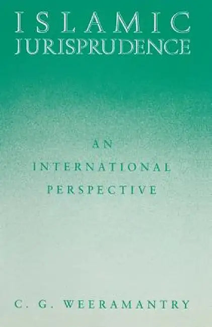 Islamic Jurisprudence: An International Perspective by C. G. Weeramantry