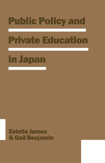 Public Policy and Private Education in Japan by Estelle James