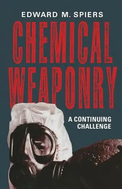 Chemical Weaponry: A Continuing Challenge by Edward M. Spiers