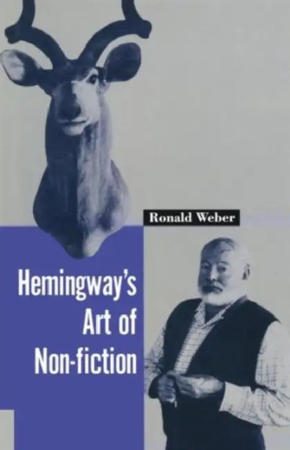 Hemingway's Art of Non-Fiction by Ronald Weber