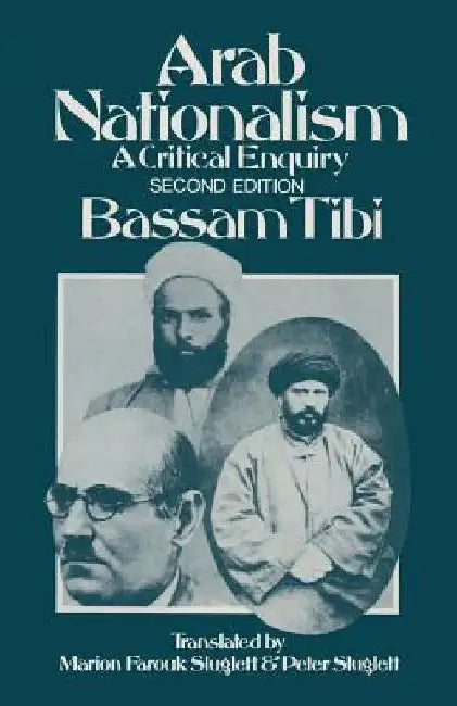Arab Nationalism: A Critical Enquiry by B. Tibi