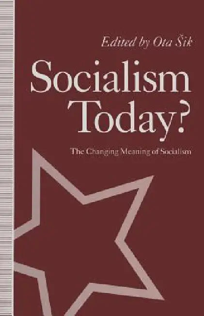 Socialism Today?: The Changing Meaning of Socialism by Ota Sik