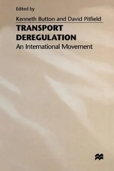 Transport Deregulation: An International Movement by Kenneth Button