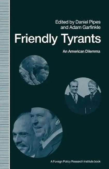 Friendly Tyrants: An American Dilemma by Adam Garfinkle