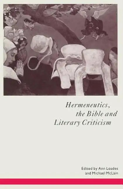Hermeneutics, the Bible and Literary Criticism by Ann Loades
