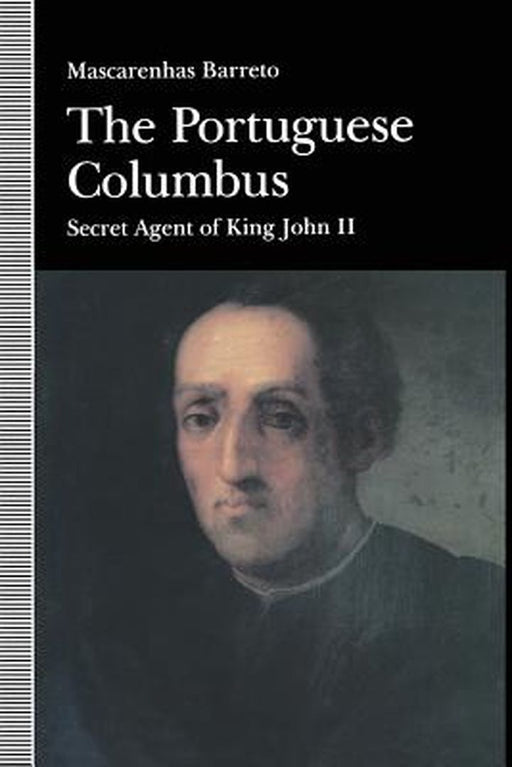 The Portuguese Columbus: Secret Agent of King John II by Maxcarenhas Barreto