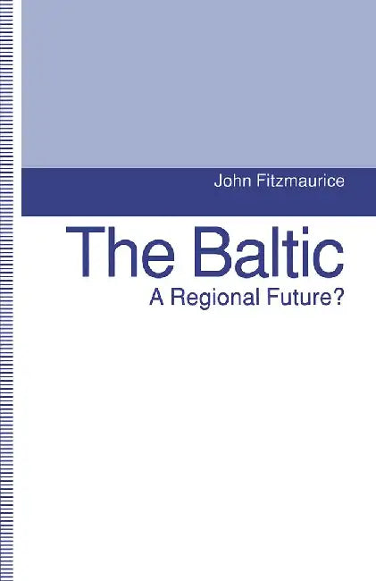 The Baltic: A Regional Future? by John Fitzmaurice