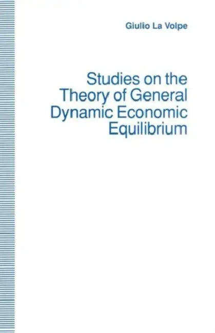Studies on the Theory of General Dynamic Economic Equilibrium by Giulio La Volpe, Trans Helen Ampt
