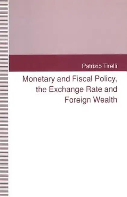 Monetary and Fiscal Policy, the Exchange Rate and Foreign Wealth by Patrizio Tirelli