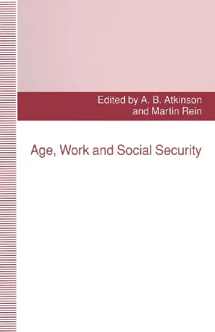 Age, Work and Social Security by Anthony B. Atkinson