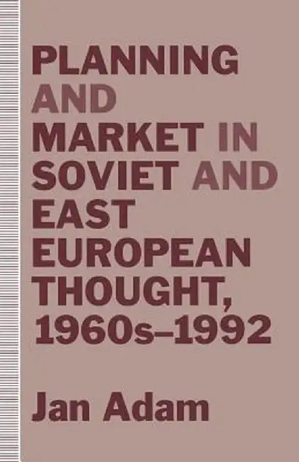 Planning and Market in Soviet and East European Thought, 1960s-1992 by Jan Adam
