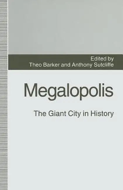 Megalopolis: The Giant City in History by Theo Barker