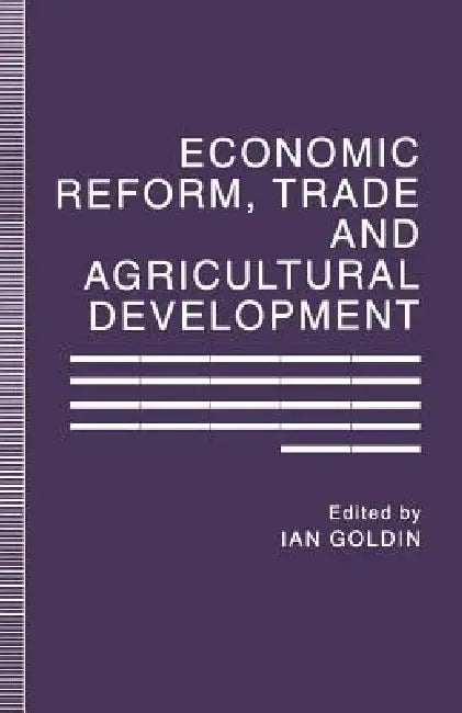 Economic Reform, Trade and Agricultural Development by Ian A. Goldin