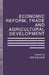 Economic Reform, Trade and Agricultural Development by Ian A. Goldin