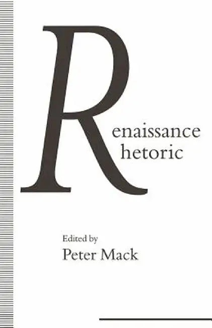 Renaissance Rhetoric by Peter Mack