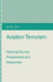 Aviation Terrorism: Historical Survey, Perspectives and Responses by Jin-Tai Choi