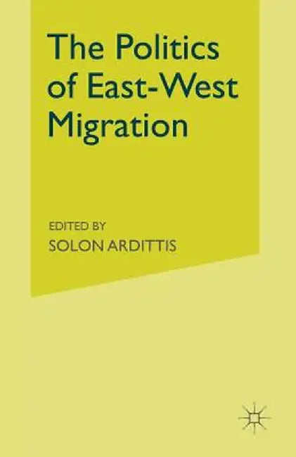 The Politics of East-West Migration by Solon Ardittis