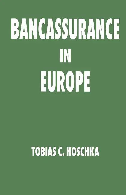Bancassurance in Europe by Tobias C. Hoschka