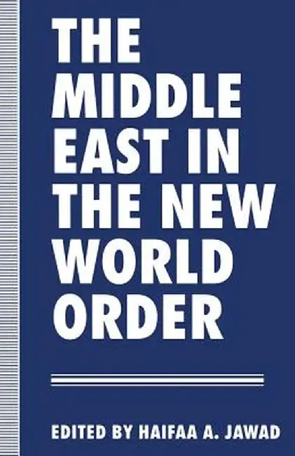 The Middle East in the New World Order by Haifaa A. Jawad