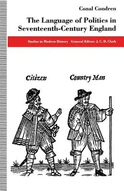 The Language of Politics in Seventeenth-Century England by Conal Condren