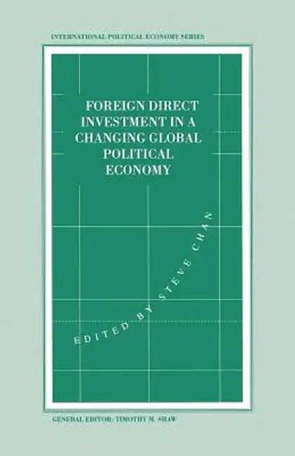 Foreign Direct Investment in a Changing Global Political Economy by Stephen Chan