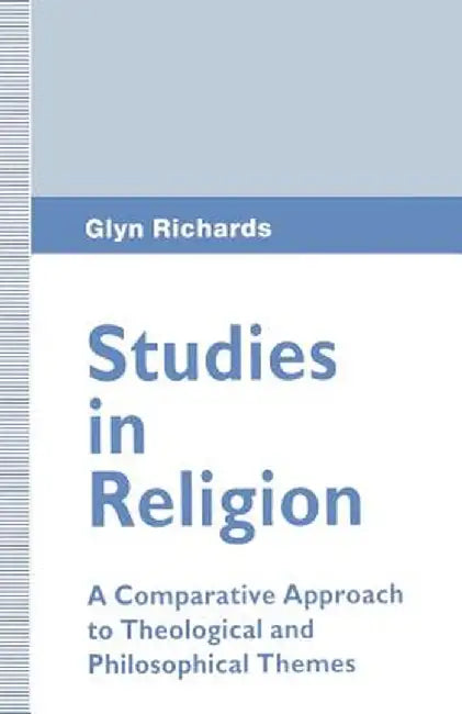 Studies in Religion: A Comparative Approach to Theological and Philosophical Themes by Glyn Richards
