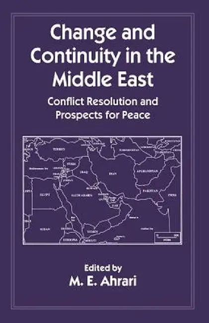Change and Continuity in the Middle East: Conflict Resolution and Prospects for Peace by M. E. Ahrari