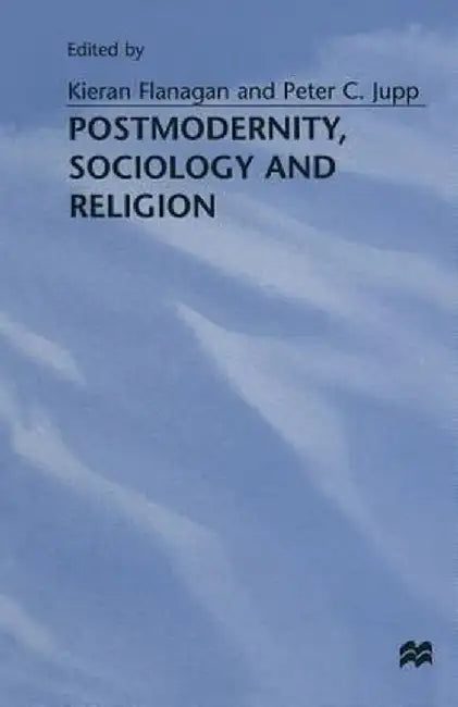 Postmodernity, Sociology and Religion by Kieran Flanagan