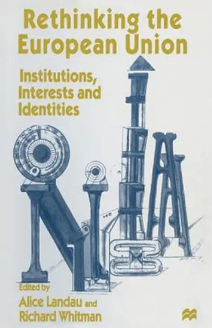 Rethinking the European Union: Institutions, Interests and Identities by Alice Landau