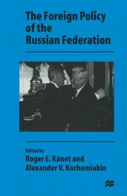 The Foreign Policy of the Russian Federation by Alexander V. Kozhemiakin