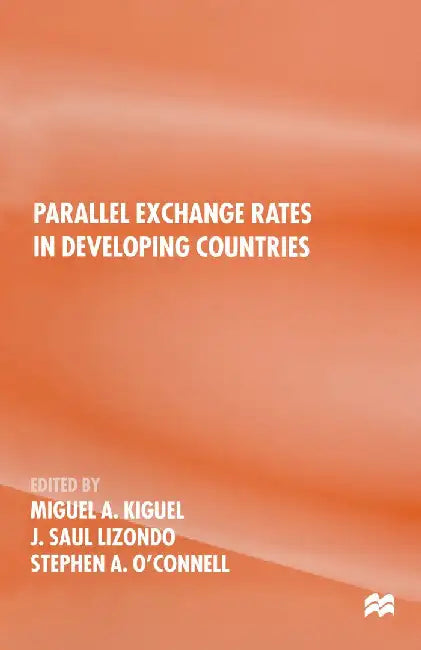 Parallel Exchange Rates in Developing Countries by Miguel A. Kiguel