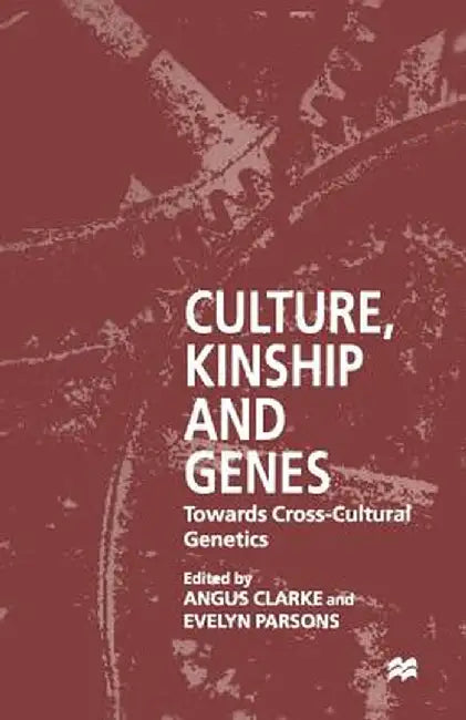 Culture, Kinship and Genes: Towards Cross-Cultural Genetics by E. Parsons