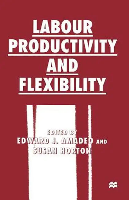 Labour Productivity and Flexibility by Edward J. Amadeo