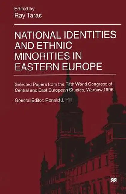 National Identities and Ethnic Minorities in Eastern Europe: Selected Papers from the Fifth World Congress of Central and East European Studies, Warsa by Ray Taras