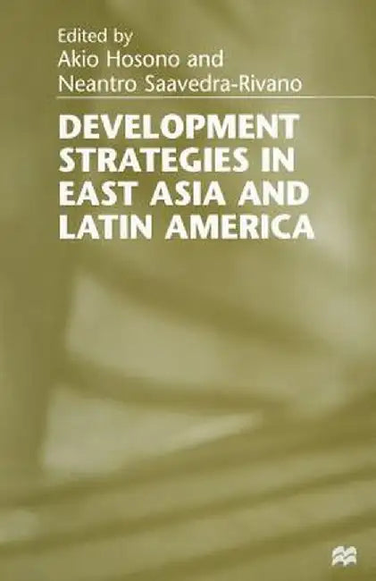 Development Strategies in East Asia and Latin America by Akio Hosono
