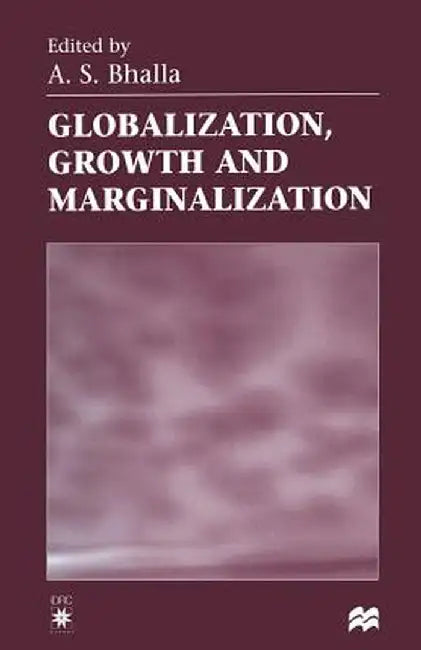 Globalization, Growth and Marginalization by A. S. Bhalla