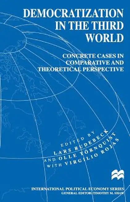 Democratization in the Third World: Concrete Cases in Comparative and Theoretical Perspective by Lars Rudebeck