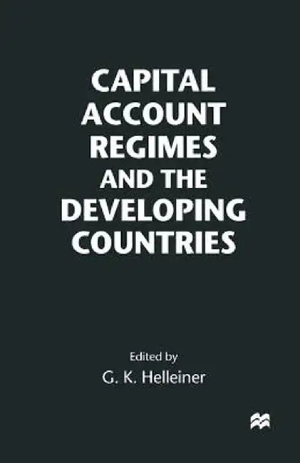 Capital Account Regimes and the Developing Countries by Gerald K. Helleiner