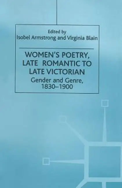 Women's Poetry, Late Romantic to Late Victorian: Gender and Genre, 1830-1900 by I. Armstrong
